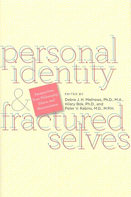 Personal Identity and Fractured Selves: Perspectives from Philosophy, Ethics, and Neuroscience - Mathews, Debra J H (Editor), and Bok, Hilary (Editor), and Rabins, Peter V (Editor)