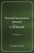 Personal Investment Journal by proBookmark: A stock market research guide for the frustrated individual investor who cannot follow the cryptic methods of gurus, does not have a super computer in the basement, and cannot spend 10 hours a day studying...