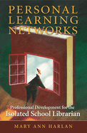 Personal Learning Networks: Professional Development for the Isolated School Librarian
