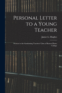 Personal Letter to a Young Teacher [microform]: Written to the Graduating Teachers' Class of Boston Home College