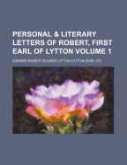 Personal & Literary Letters of Robert, First Earl of Lytton Volume 1