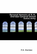 Personal Memoirs of P. H. Sheridan General United States Army