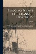 Personal Names of Indians of New Jersey: Being a List of Six Hundred and Fifty Such Names, Gleaned Mostly From Indians Deeds of the Seventeenth Century