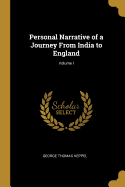 Personal Narrative of a Journey from India to England; Volume I