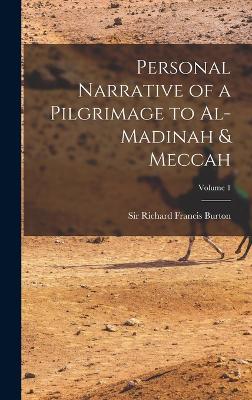 Personal Narrative of a Pilgrimage to Al-Madinah & Meccah; Volume 1 - Burton, Richard Francis, Sir