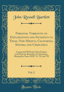 Personal Narrative of Explorations and Incidents in Texas, New Mexico, California, Sonora, and Chihuahua, Vol. 2: Connected with the United States and Mexican Boundary Commission, During the Years 1850, '51, '52, and '58 (Classic Reprint)