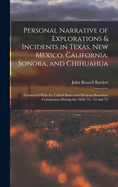 Personal Narrative of Explorations & Incidents in Texas, New Mexico, California, Sonora, and Chihuahua: Connected With the United States and Mexican Boundary Commission During the 1850, '51, '52 and '53