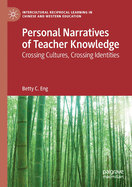 Personal Narratives of Teacher Knowledge: Crossing Cultures, Crossing Identities