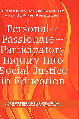 Personal Passionate Participatory Inquiry Into Social Justice in Education (Hc) - He, Ming Fang, Dr. (Editor), and Phillion, Joann, Dr. (Editor)