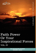 Personal Power Books (in 12 Volumes), Vol. IV: Faith Power or Your Inspirational Forces