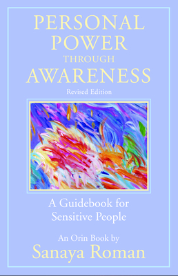 Personal Power Through Awareness, Revised Edition: A Guidebook for Sensitive People - Roman, Sanaya