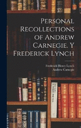 Personal Recollections of Andrew Carnegie. y Frederick Lynch