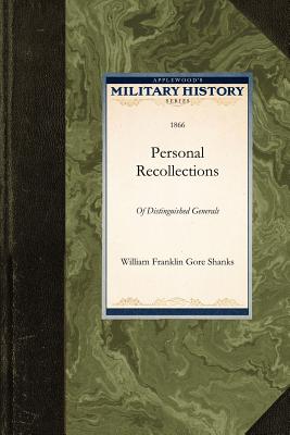 Personal Recollections of Distinguished Generals - William Franklin Gore Shanks, Franklin G, and Shanks, William (Abridged by)