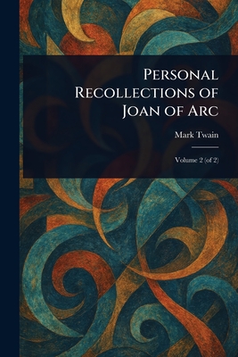 Personal Recollections of Joan of Arc - Twain, Mark
