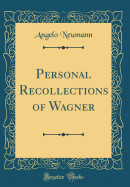 Personal Recollections of Wagner (Classic Reprint)