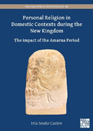 Personal Religion in Domestic Contexts during the New Kingdom: The Impact of the Amarna Period