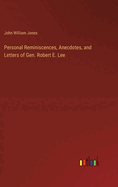 Personal Reminiscences, Anecdotes, and Letters of Gen. Robert E. Lee