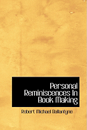 Personal Reminiscences in Book Making - Ballantyne, Robert Michael