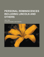 Personal Reminiscences Including Lincoln and Others; 1840-1890