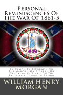 Personal Reminiscences of the War of 1861-5: In Camp - En Bivouac - On the March - On Picket - On the Skirmish Line - On the Battlefield - And in Prison