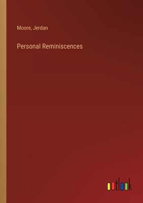 Personal Reminiscences - Moore, and Jerdan