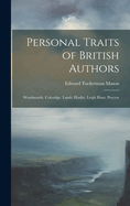 Personal Traits of British Authors: Wordsworth. Coleridge. Lamb. Hazlitt. Leigh Hunt. Proctor