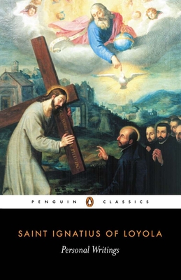 Personal Writings: Reminiscenes, Spiritual Diary, Select Letters--Including the Text of the Spiritual Exercises - Ignatius of Loyola, and Munitiz, Joseph a (Notes by), and Endean, Philip (Notes by)
