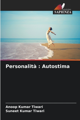 Personalit?: Autostima - Tiwari, Anoop Kumar, and Tiwari, Suneet Kumar