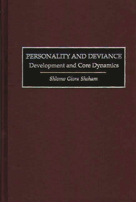 Personality and Deviance: Development and Core Dynamics - Shoham, Shlomo Giora