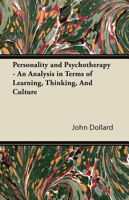 Personality and Psychotherapy - An Analysis in Terms of Learning, Thinking, and Culture - Dollard, John