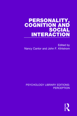 Personality, Cognition and Social Interaction - Cantor, Nancy (Editor), and Kihlstrom, John F (Editor)