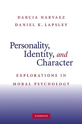Personality, Identity, and Character - Narvaez, Darcia, PhD (Editor), and Lapsley, Daniel K, PhD (Editor)