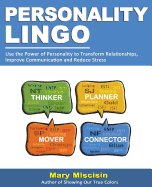 Personality Lingo: Use the Power of Personality to Transform Relationships, Improve Communication and Reduce Stress