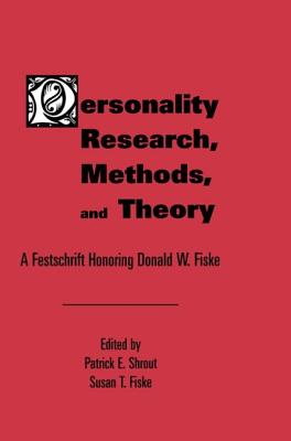 Personality Research, Methods, and Theory: A Festschrift Honoring Donald W. Fiske - Shrout, Patrick E (Editor), and Fiske, Susan T (Editor)