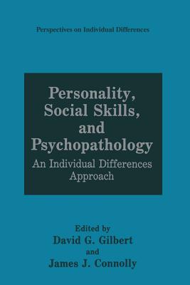 Personality, Social Skills, and Psychopathology: An Individual Differences Approach - Gilbert, David G. (Editor), and Connolly, James J. (Editor)