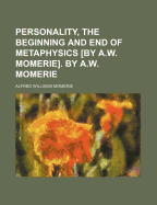 Personality, the Beginning and End of Metaphysics [By A.W. Momerie]. by A.W. Momerie