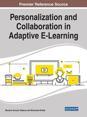 Personalization and Collaboration in Adaptive E-Learning - Tadlaoui, Mouenis Anouar (Editor), and Khaldi, Mohamed (Editor)