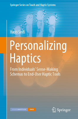 Personalizing Haptics: From Individuals' Sense-Making Schemas to End-User Haptic Tools - Seifi, Hasti