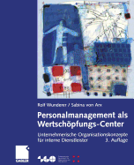 Personalmanagement ALS Wertschopfungs-Center: Unternehmerische Organisationskonzepte Fur Interne Dienstleister