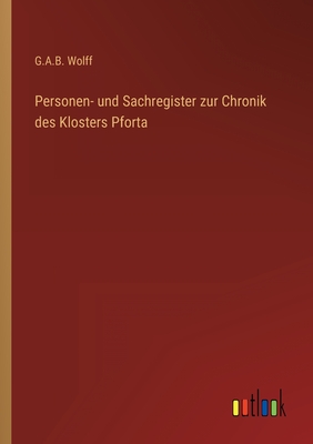 Personen- und Sachregister zur Chronik des Klosters Pforta - Wolff, G a B