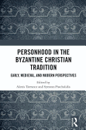 Personhood in the Byzantine Christian Tradition: Early, Medieval, and Modern Perspectives
