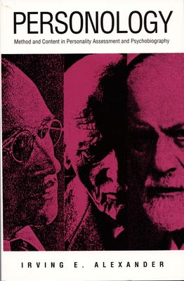 Personology: Method and Content in Personality Assessment and Psychobiography - Alexander, Irving E