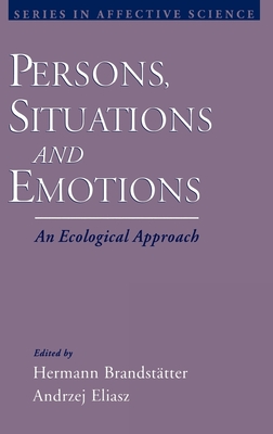 Persons, Situations, and Emotions: An Ecological Approach - Brandstatter, Hermann (Editor), and Eliasz, Andrzej (Editor)