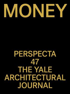 Perspecta 47: Money - Andrachuk, James (Editor), and Bolos, Christos C (Editor), and Forman, Avi (Editor)