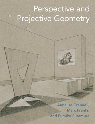 Perspective and Projective Geometry - Crannell, Annalisa, and Frantz, Marc, and Futamura, Fumiko