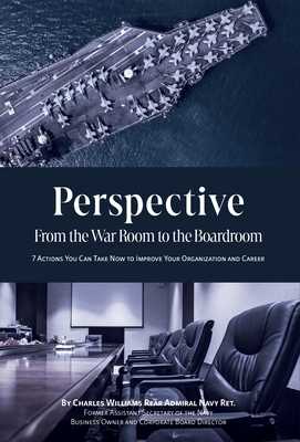 Perspective-From the War Room to the Boardroom: Seven Leadership Actions You Can Take Now to Improve Your Organization and Career - Williams, Charles