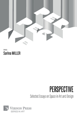 Perspective: Selected Essays on Space in Art and Design - Miller, Sarina (Editor)