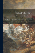 Perspective: the Practice & Theory of Perspective as Applied to Pictures, With a Section Dealing With Its Application to Architecture