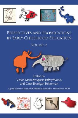 Perspectives and Provocations in Early Childhood Education: Volume 2 - Vasquez, Vivian (Editor), and Wood, Jeffrey (Editor), and Felderman, Carol Branigan (Editor)