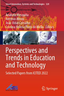 Perspectives and Trends in Education and Technology: Selected Papers from ICITED 2022 - Mesquita, Anabela (Editor), and Abreu, Antnio (Editor), and Carvalho, Joo Vidal (Editor)